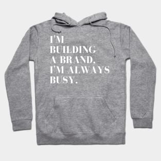 I'm Building A Brand I'm Always Busy Apparel, and Home Products Hoodie